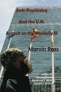 bokomslag Anti-Psychiatry and the UN Assault on the Mentally Ill