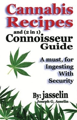 Cannabis Recipes and (2 in 1) Connoisseurs' Guide: Essential information to safely consume 1