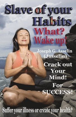 Slave of your Habits What? Wake up!
