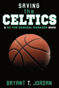 bokomslag Saving the Celtics: A Be the General Manager Book