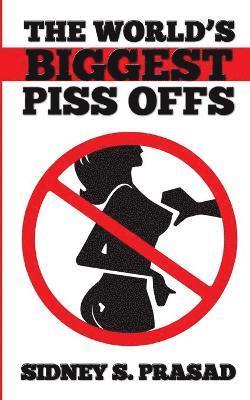 The World's Biggest Piss Offs 1