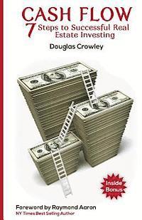 Cash Flow: 7 Steps to Successful Real Estate Investing