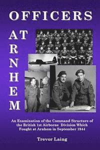 bokomslag Officers at Arnhem: An Examination of the Command Structure of the British 1st Airborne Division Which Fought at Arnhem in September 1944