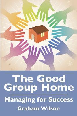 The Good Group Home: Managing for Success 1