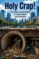 Paul Lima - Holy Crap! The History and Evolution of Human Waste and Sanitation, Häftad. Tillgänglighet: Lägg i varukorg