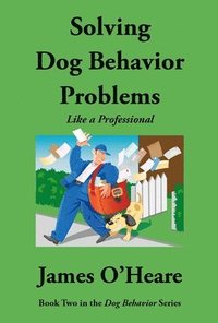 bokomslag Solving Dog Behavior Problems: Like a Professional