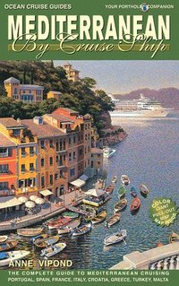 bokomslag Mediterranean by Cruise Ship: The Complete Guide to Mediterranean Cruising