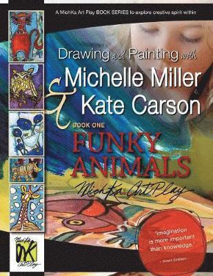 Drawing and Painting with Michelle Miller & Kate Carson, Book One, Funky Animals