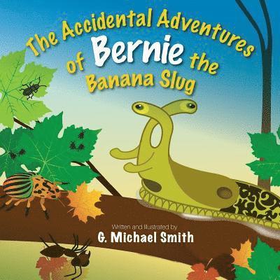 The Accidental Adventures of Bernie the Banana Slug 1