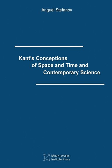 Anguel Stefanov - Kant's Conceptions of Space and Time and Contemporary Science, Häftad