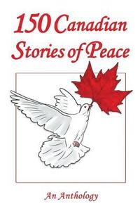 bokomslag 150 Canadian Stories of Peace: An Anthology