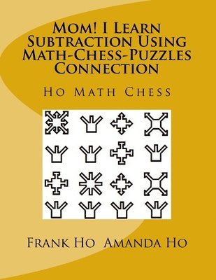 Amanda Ho, Frank Ho - Mom! I Learn Subtraction Using Math-Chess-Puzzles Connection: Ho Math Chess Tutor Centre, Häftad