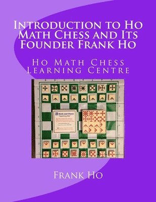 Introduction to Ho Math Chess and Its Founder Frank Ho: Ho Math Chess Tutor Franchise Learning Centre 1