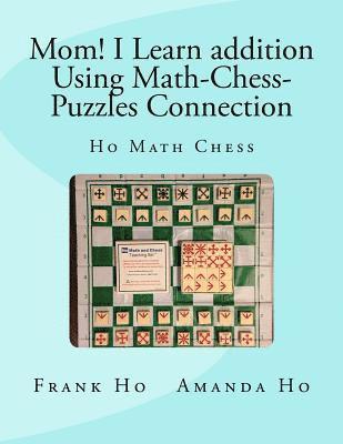 Mom! I Learn Addition Using Math-Chess-Puzzles Connection: Ho Math Chess Tutor Franchise Learning Centre 1