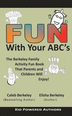 Fun with Your ABCs: The Berkeley Family Activity Fun Book That Parents and Children Will Enjoy! 1