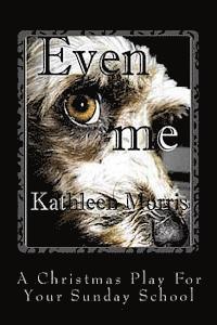 Even Me - A Christmas Play for Your Sunday School 1