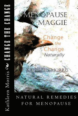 Menopause Maggie - Change the Change Naturally 1