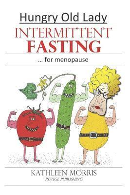 Kathleen Morris - Hungry Old Lady - Intermittent Fasting for Menopause, Häftad