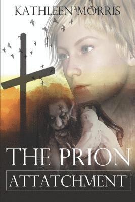 Kathleen Morris - The Prion Attachment - A Christian Zombie Suspense Thriller, Häftad