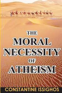 bokomslag The Moral Necessity of Atheism: Illustrated narrative from the Big Bang to present day