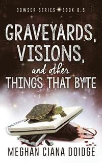 bokomslag Graveyards, Visions, and Other Things that Byte (Dowser 8.5)