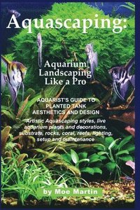 bokomslag Aquascaping: Aquarium Landscaping Like a Pro: Aquarist's Guide to Planted Tank Aesthetics and Design