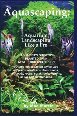 Aquascaping: Aquarium Landscaping Like a Pro: Aquarist's Guide to Planted Tank Aesthetics and Design 1