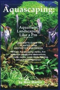 bokomslag Aquascaping: Aquarium Landscaping Like a Pro, Second Edition: Aquarist's Guide to Planted Tank Aesthetics and Design