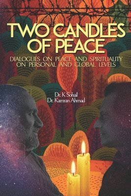 Kamran Ahmad, Khalid Sohail - Two Candles of Peace: Dialogues on Peace and Spirituality on Personal and Global Levels, Häftad