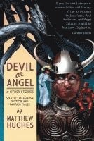 Matthew Hughes - Devil or Angel and Other Stories, Häftad