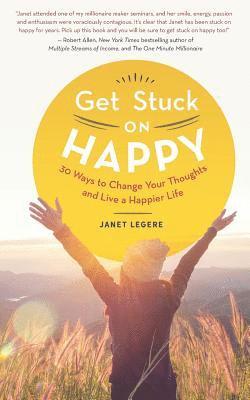 bokomslag Get Stuck on Happy: 30 Ways to Change Your Thoughts and Live a Happier Life