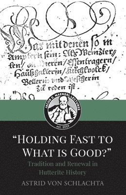 Astrid Von Schlachta, Astrid von Schlachta, Astrid von Schlachta - "Holding Fast to What is Good?" Tradition and Renewal in Hutterite History, Häftad