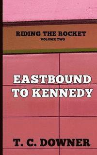 Riding the Rocket, Volume Two: Eastbound to Kennedy