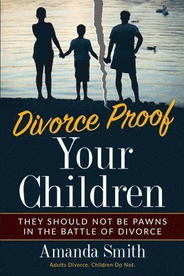 Amanda Smith - Divorce Proof Your Children., Häftad