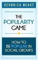 bokomslag The Popularity Game: How To Be Popular in Social Groups