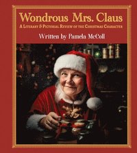 bokomslag Wondrous Mrs. Claus: A Literary and Pictorial Review of the Christmas Character