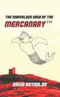 bokomslag The Marvelous Saga of the MERCANARY(TM)