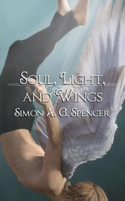 Simon A G Spencer, Simon A. G. Spencer - Soul, Light, and Wings, Häftad
