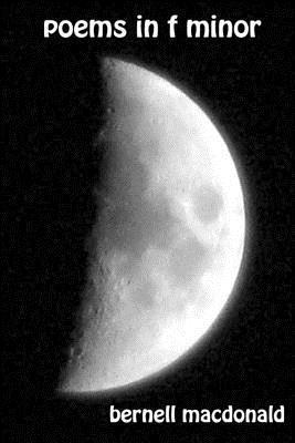 Bernell Michael MacDonald - Poems in F Minor: Selected and new poems, Häftad