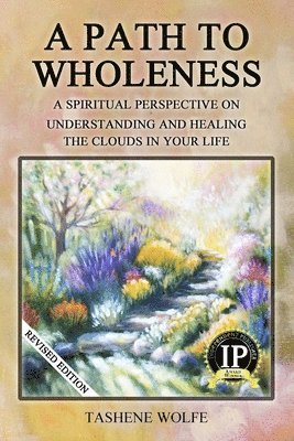 bokomslag A Path to Wholeness: A Spiritual Perspective on Understanding and Healing the Clouds in Your Life