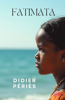 Didier Peries, Ian Thomas Shaw - Fatimata: A novel of Resilience, Courage and Integration Through Sport, Häftad