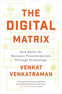 bokomslag The Digital Matrix:New Rules for Business Transformation Through Technology
