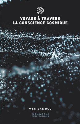 bokomslag Voyage à travers la conscience cosmique