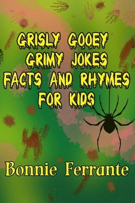 Grisly Gooey Grimy Jokes Facts and Rhymes for Kids 1