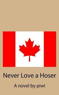 bokomslag Never Love a Hoser