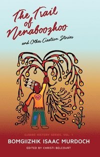 bokomslag The Trail of Nenaboozhoo: And Other Creation Stories