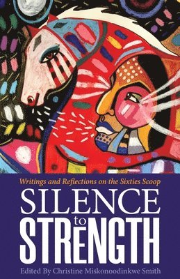 Silence to Strength: Writings and Reflections on the 60s Scoop 1