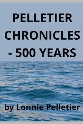 Pelletier Chronicles - 500 Years 1