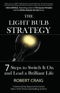 bokomslag The Light Bulb Strategy: 7 Steps to Switch It On and Lead a Brilliant Life