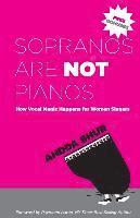 bokomslag Sopranos Are Not Pianos: How Vocal Magic Happens for Women Singers